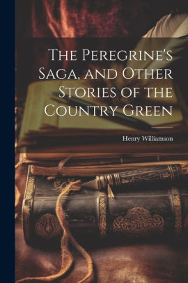 The Peregrine's Saga, and Other Stories of the Country Green