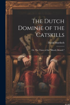 The Dutch Dominie of the Catskills ; or, The Times of the Bloody Brandt.