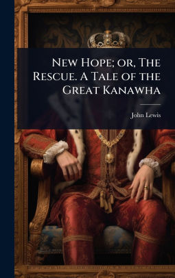 New Hope; or, The Rescue. A Tale of the Great Kanawha