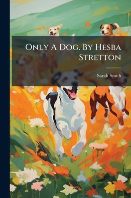 Only A Dog. By Hesba Stretton