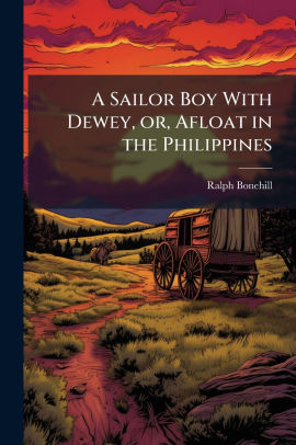 A Sailor Boy With Dewey, or, Afloat in the Philippines