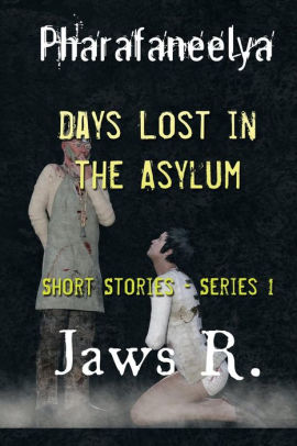 Pharafaneelya- Days Lost In The Asylum- Short Stories-Series I