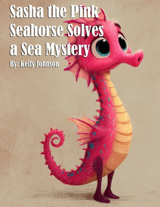Sasha the Pink Seahorse Solves a Sea Mystery