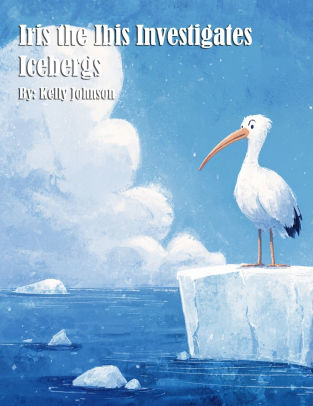 Iris the Ibis Investigates Icebergs