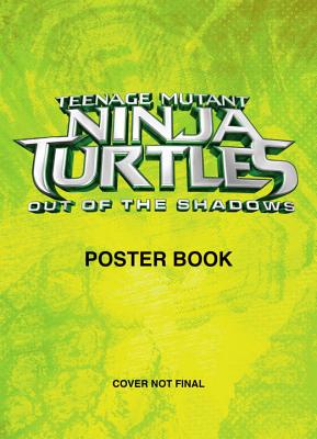 Teenage Mutant Ninja Turtles: Out of the Shadows Poster Book
