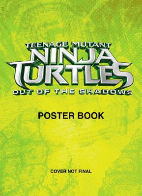Teenage Mutant Ninja Turtles: Out of the Shadows Poster Book