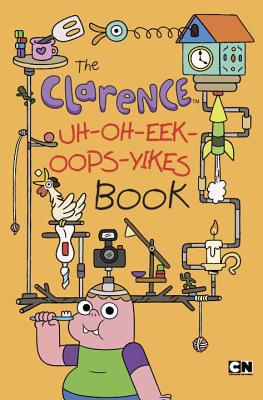 The Clarence Uh-Oh-Eek-OOPS-Yikes Book