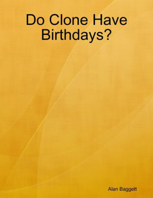 Do Clone Have Birthdays?