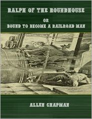 Ralph of the Roundhouse; Or, Bound to Become a Railroad Man