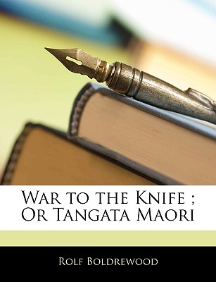 War To The Knife ; Or Tangata Maori
