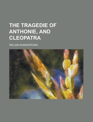 The Tragedie of Anthonie, and Cleopatra