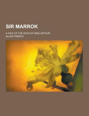 Sir Marrok; A Tale of the Days of King Arthur