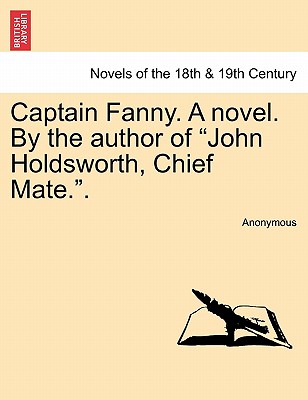 Captain Fanny. a Novel. by the Author of "John Holdsworth, Chief Mate.."
