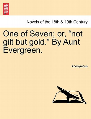 One of Seven; Or, "Not Gilt But Gold." by Aunt Evergreen.