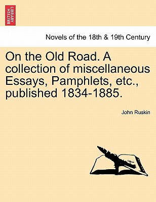 On The Old Road. A Collection Of Miscellaneous Essays, Pamphlets, Etc., Published 1834-1885.