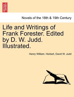 Life And Writings Of Frank Forester. Edited By D. W. Judd. Illustrated.