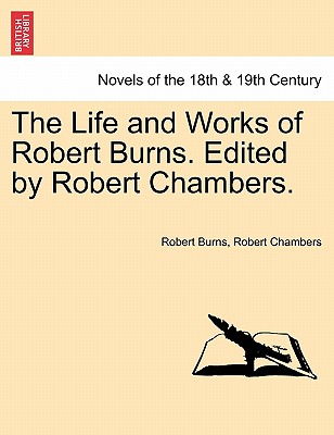 The Life And Works Of Robert Burns. Edited By Robert Chambers.