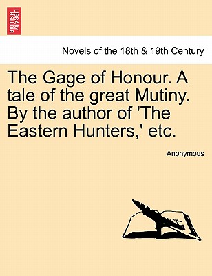 The Gage of Honour. A tale of the great Mutiny. By the author of 'The Eastern Hunters,' etc.