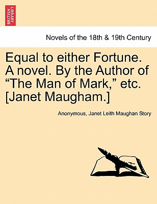 Equal to either Fortune novel. By the Author of "The Man of Mark," etc. (Janet Maugham.)