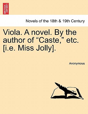 Viola novel. By the author of "Caste," etc. (i.e. Miss Jolly).