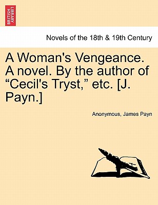 A Woman's Vengeance novel. By the author of "Cecil's Tryst," etc. (J. Payn.)