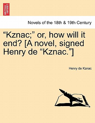 Kznac; Or, How Will It End? (A Novel, Signed Henry De Kznac.)