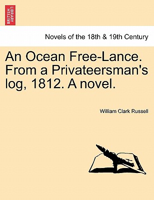 An Ocean Free-Lance. From A Privateersman's Log, 1812. A Novel.