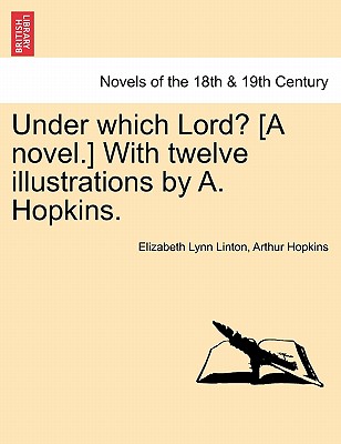 Under Which Lord? (A Novel.) With Twelve Illustrations By A. Hopkins.