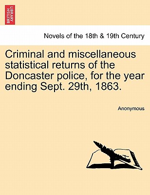 Criminal and miscellaneous statistical returns of the Doncaster police, for the year ending Sept. 29th, 1863.