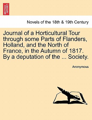 Journal of a Horticultural Tour through some Parts of Flanders, Holland, and the North of France, in the Autumn of 1817. By a de