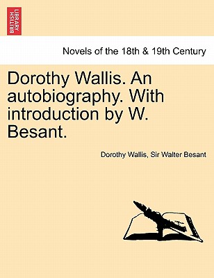 Dorothy Wallis. An Autobiography. With Introduction By W. Besant.