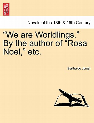 We Are Worldlings. By The Author Of Rosa Noel, Etc.