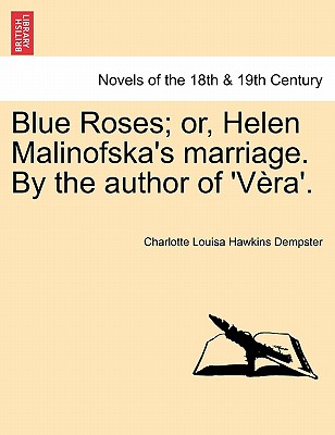 Blue Roses; Or, Helen Malinofska's Marriage. By The Author Of 'V Ra'.