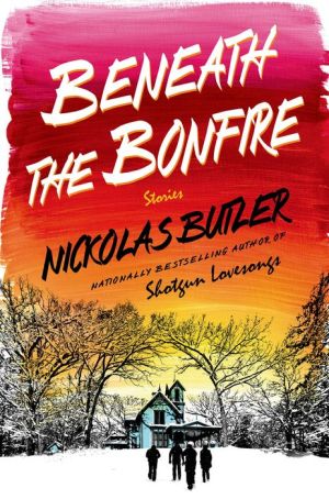 Beneath the Bonfire: Stories