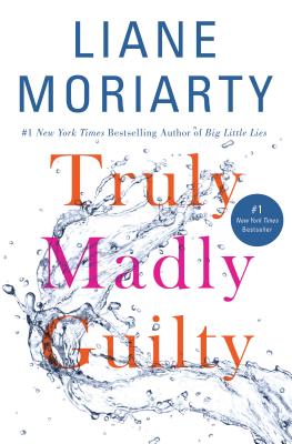 Truly Madly Guilty by Liane Moriarty Truly Madly Guilty by Liane Moriarty