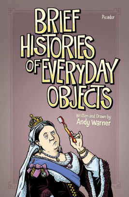 Brief Histories of Everyday Objects