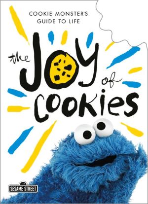 The Joy of Cookies: Cookie Monster's Guide to Life