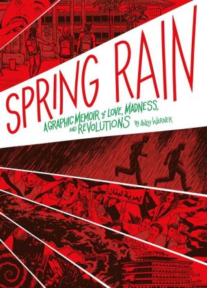 Spring Rain: A Graphic Memoir of Love, Madness, and Revolution