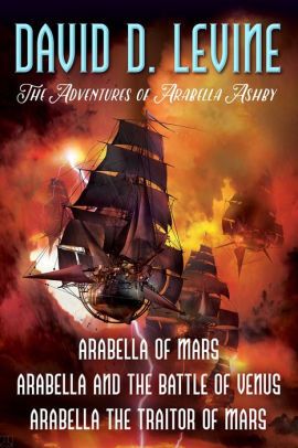 The Adventures of Arabella Ashby: Arabella of Mars, Arabella and the Battle of Venus, Arabella The Traitor of Mars