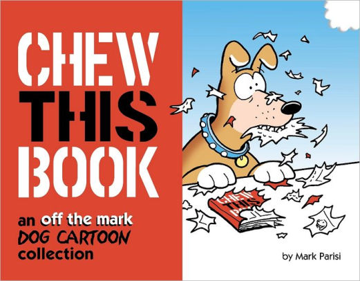 Chew This Book: An off the mark Dog Cartoon collection