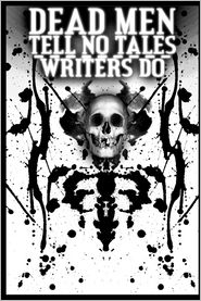 Dead Men Tell No Tales... Writers Do