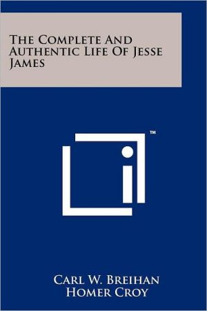 The Complete And Authentic Life Of Jesse James