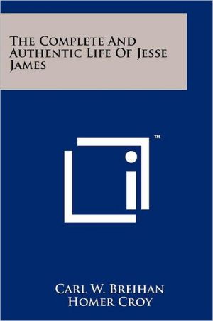 The Complete And Authentic Life Of Jesse James