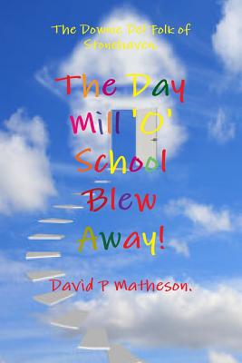The Downie del Folk of Stonehaven. the Day Mill 'o' School Blew Away !