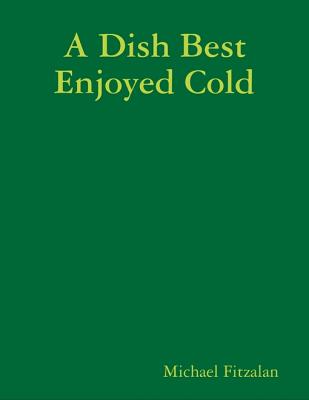 A Dish Best Enjoyed Cold