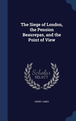 The Siege of London, the Pension Beaurepas, and the Point of View