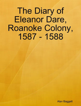 The Diary of Eleanor Dare, Roanoke Colony, 1587 - 1588