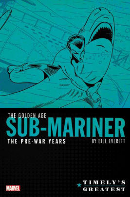 Timely's Greatest: The Golden Age Sub-Mariner By Bill Everett - The Pre-War Years Omnibus