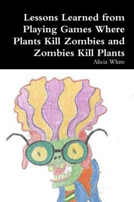 Lessons Learned from Playing Games Where Plants Kill Zombies and Zombies Kill Plants
