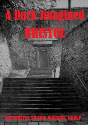 A Dark Imagined Bristol
